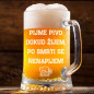 Půllitr s vtipným nápisem Pijme Pivo Dokud Žijem